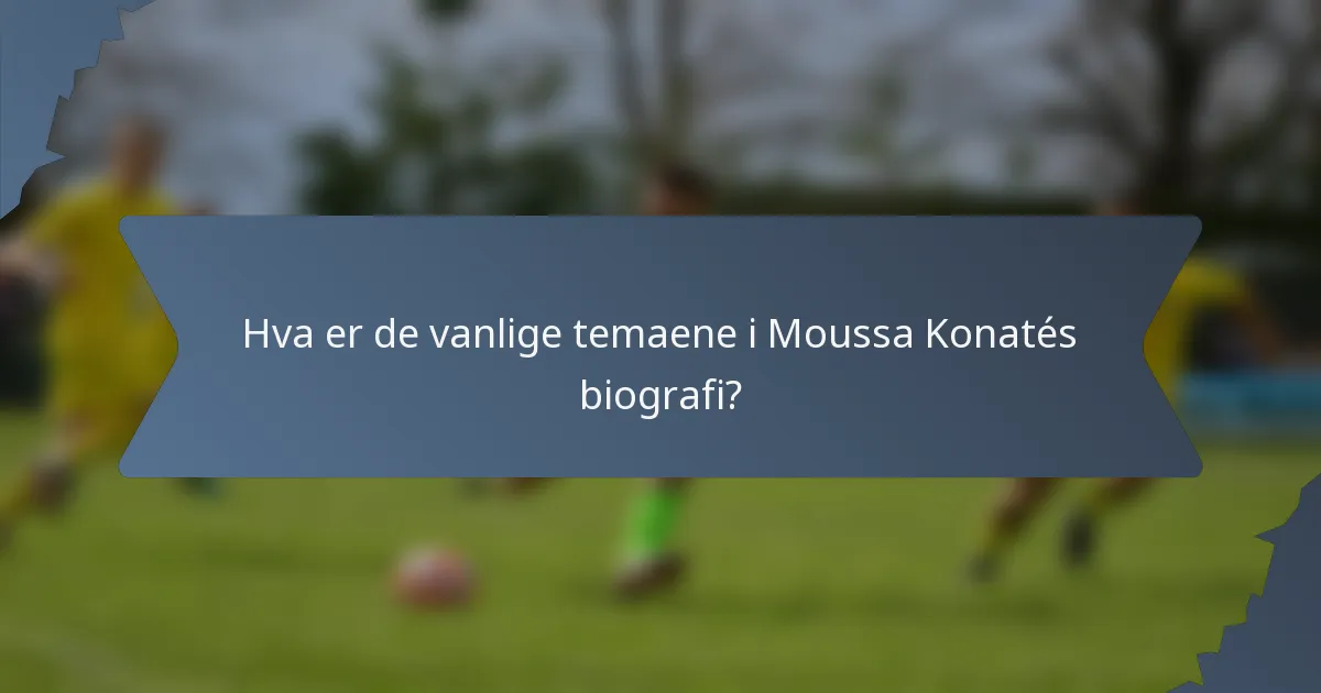 Hva er de vanlige temaene i Moussa Konatés biografi?