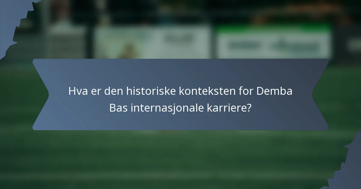 Hva er den historiske konteksten for Demba Bas internasjonale karriere?