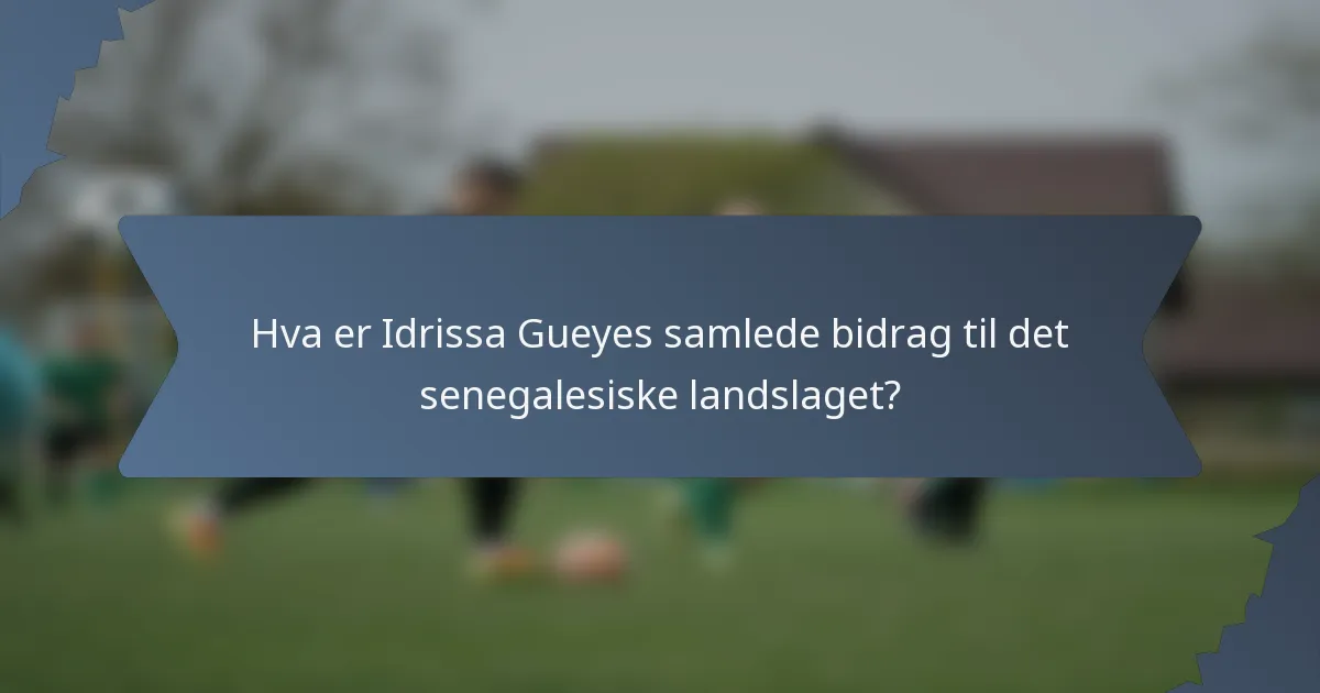 Hva er Idrissa Gueyes samlede bidrag til det senegalesiske landslaget?
