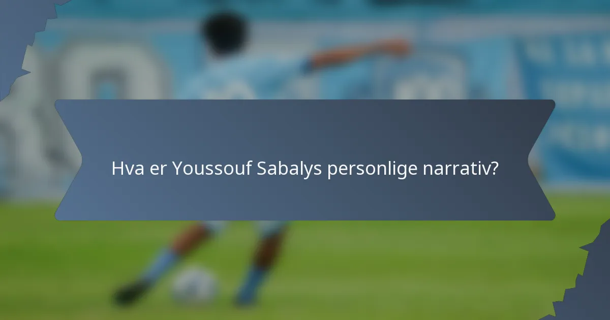 Hva er Youssouf Sabalys personlige narrativ?