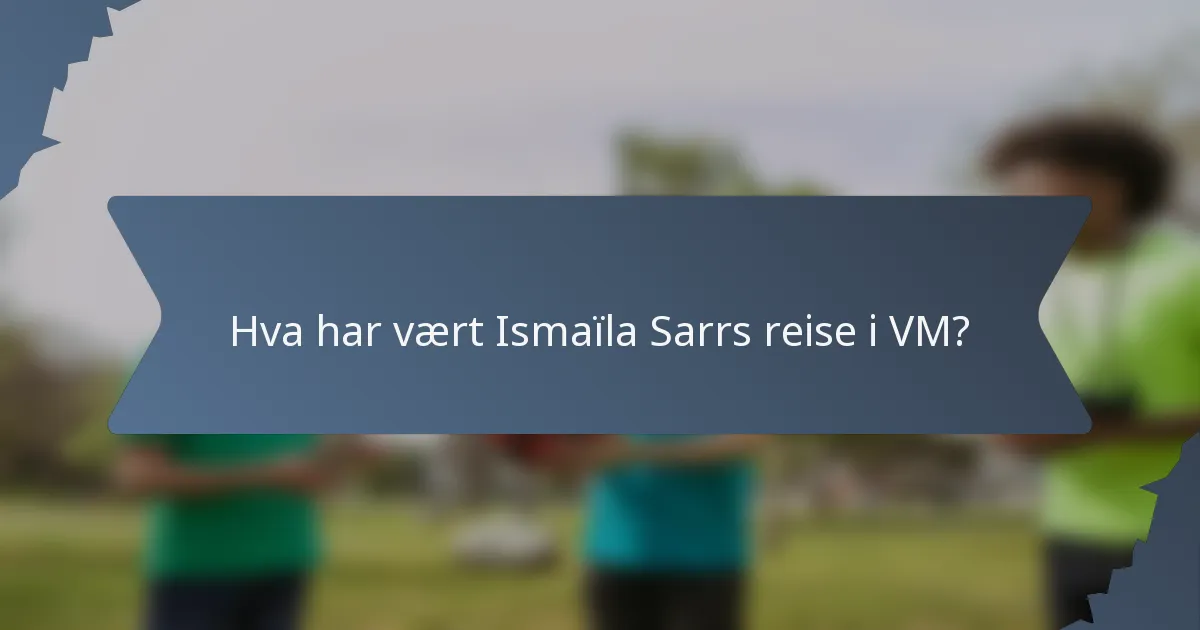 Hva har vært Ismaïla Sarrs reise i VM?