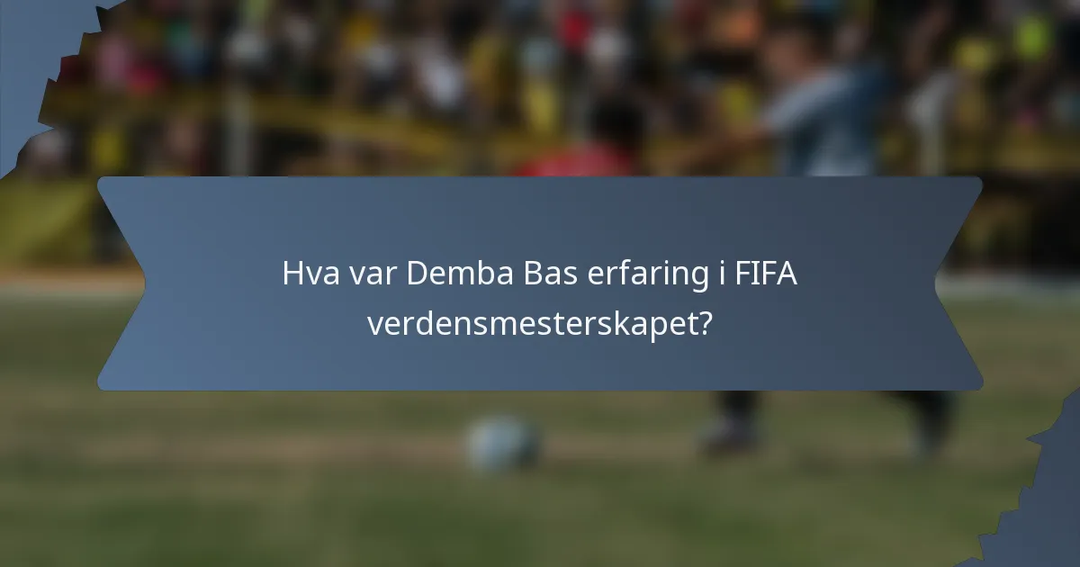 Hva var Demba Bas erfaring i FIFA verdensmesterskapet?