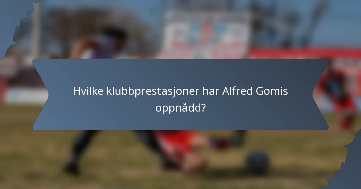 Hvilke klubbprestasjoner har Alfred Gomis oppnådd?
