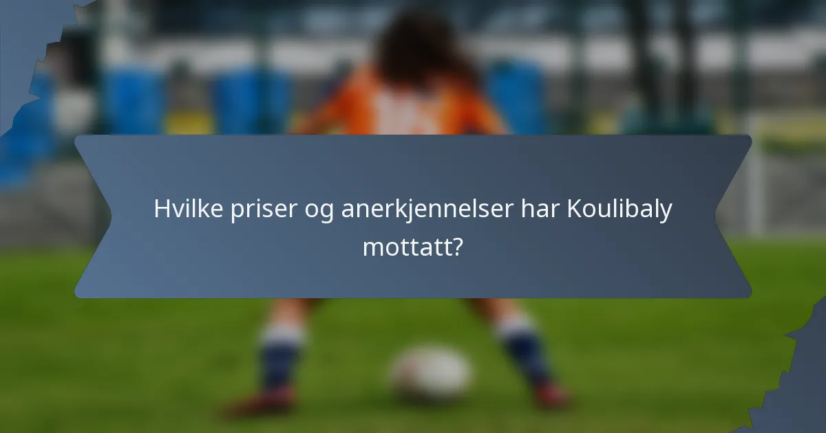Hvilke priser og anerkjennelser har Koulibaly mottatt?