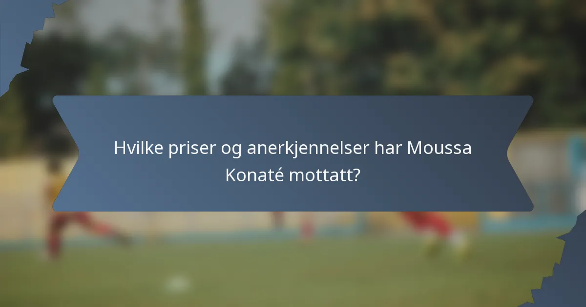 Hvilke priser og anerkjennelser har Moussa Konaté mottatt?
