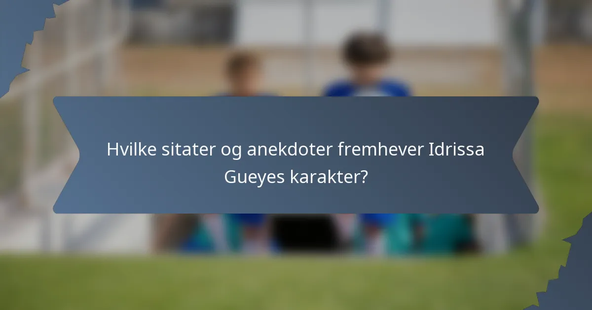 Hvilke sitater og anekdoter fremhever Idrissa Gueyes karakter?