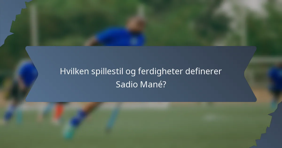 Hvilken spillestil og ferdigheter definerer Sadio Mané?