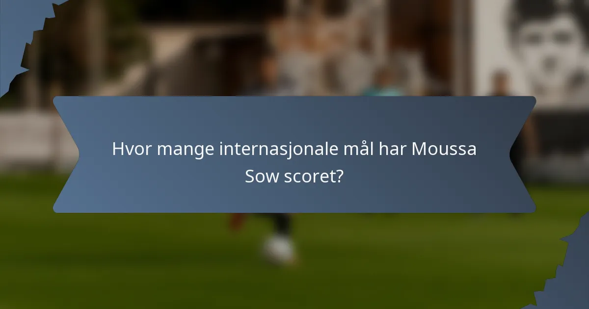 Hvor mange internasjonale mål har Moussa Sow scoret?