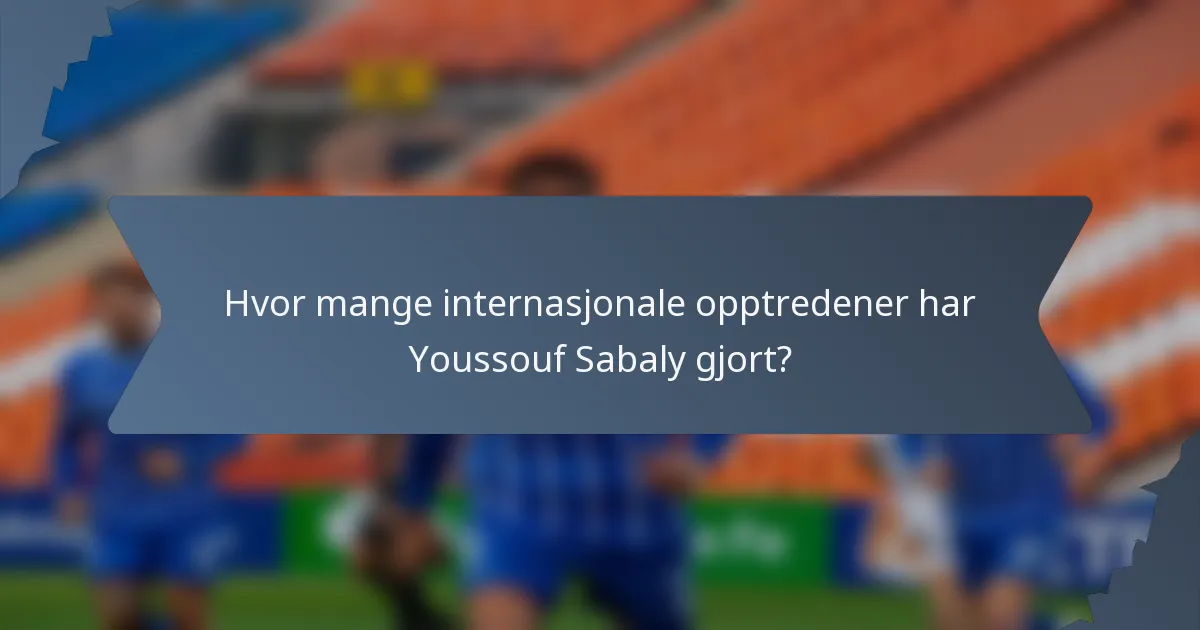 Hvor mange internasjonale opptredener har Youssouf Sabaly gjort?