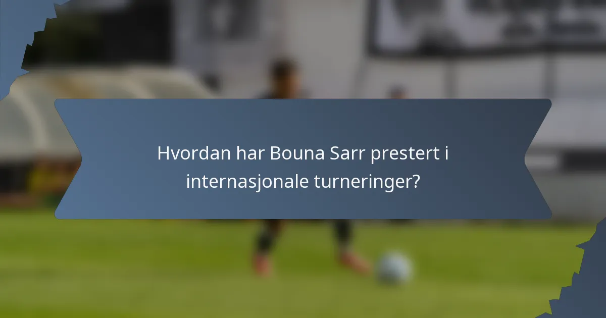 Hvordan har Bouna Sarr prestert i internasjonale turneringer?