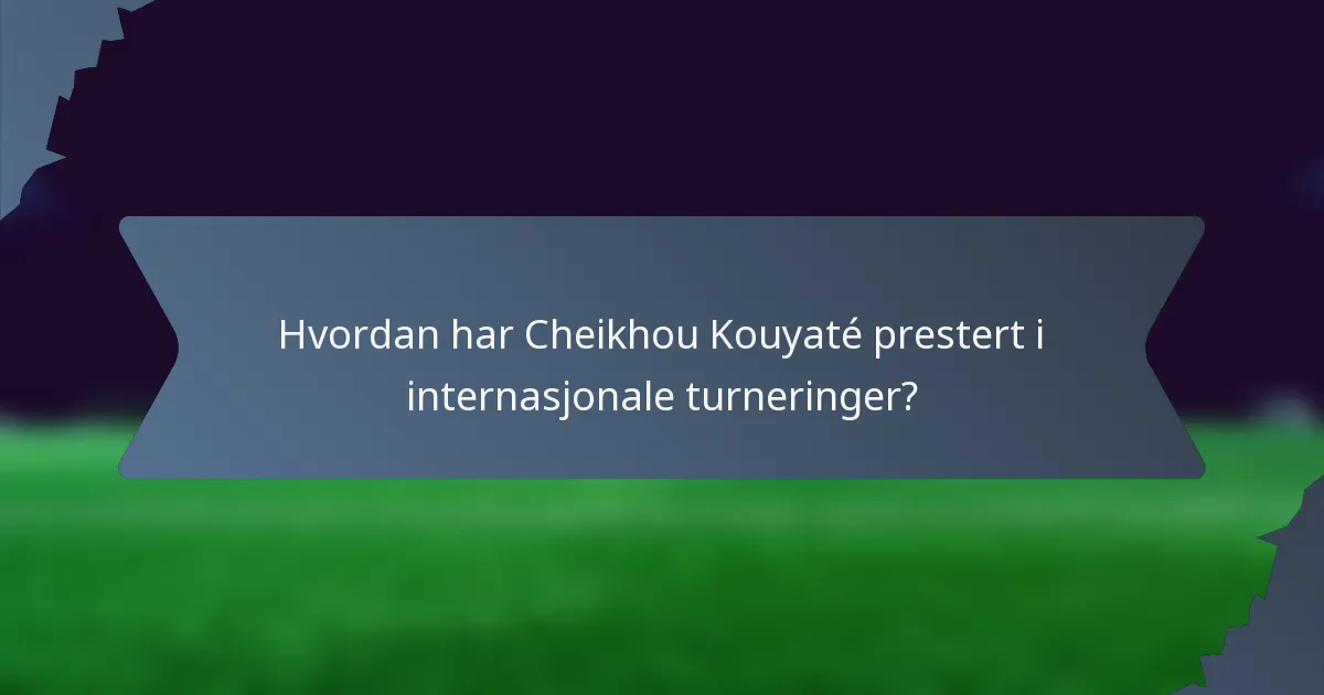Hvordan har Cheikhou Kouyaté prestert i internasjonale turneringer?