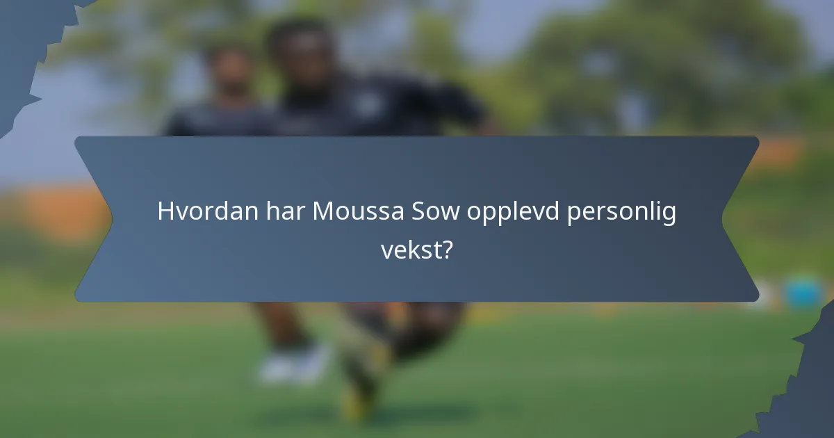 Hvordan har Moussa Sow opplevd personlig vekst?
