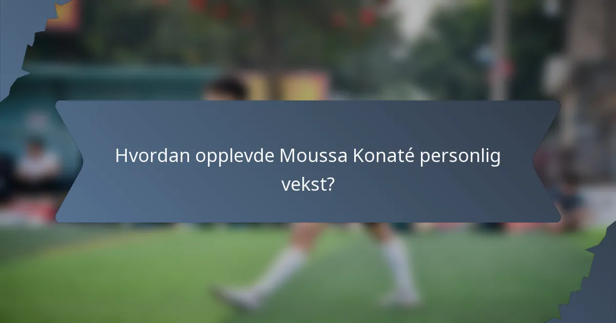 Hvordan opplevde Moussa Konaté personlig vekst?