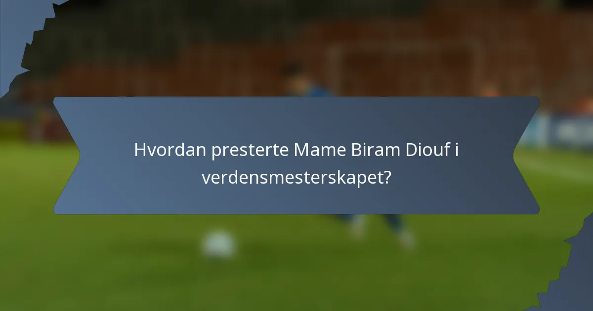 Hvordan presterte Mame Biram Diouf i verdensmesterskapet?