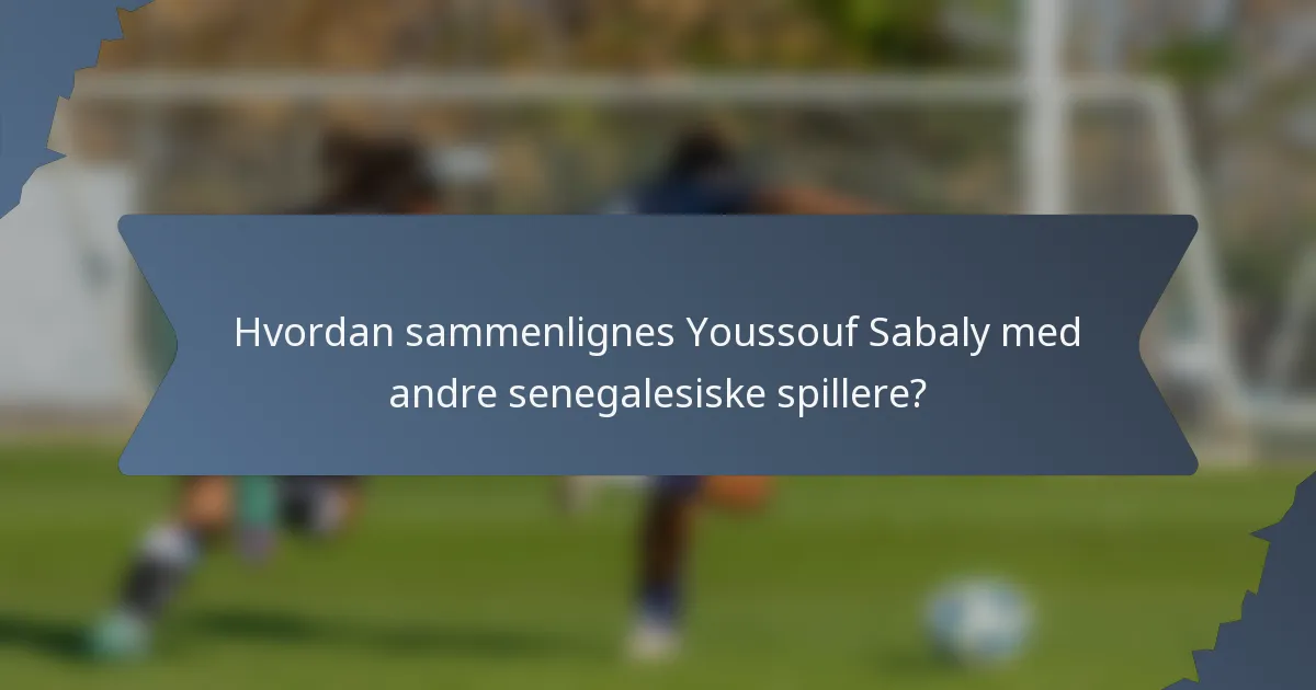Hvordan sammenlignes Youssouf Sabaly med andre senegalesiske spillere?